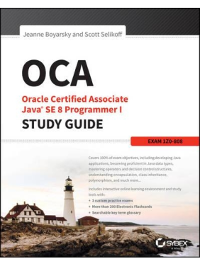 OCA: Oracle Certified Associate Java SE 8 Programmer I Study Guide: Exam 1Z0-808 1st Edition, Jeanne Boyarsky, Scott Selikoff