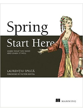 Spring Start Here: Learn what you need and learn it well. Laurentiu Spilca