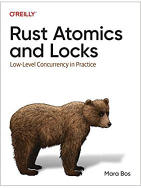 Rust Atomics and Locks: Low-Level Concurrency in Practice.Mara Bos