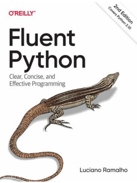 Fluent Python. Clear, Concise, and Effective Programming. 2nd Edition. Luciano Ramalho