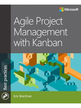 Agile Project Management with Kanban (Developer Best Practices) 1st Edition. Eric Brechner