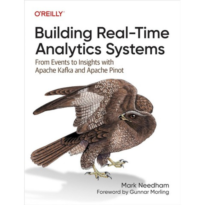 Building Real-Time Analytics Systems: From Events to Insights with Apache Kafka and Apache Pinot 1st Edition. Mark Needham