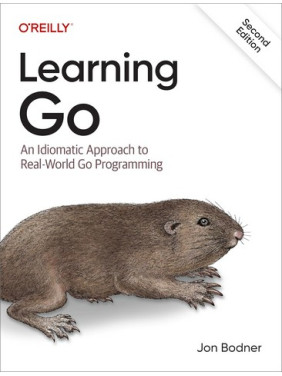Learning Go: An Idiomatic Approach to Real-world Go Programming 2nd Edition. Jon Bodner