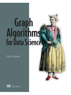 Graph Algorithms for Data Science: With examples in Neo4j. Tomaz Bratanic