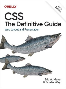 CSS: The Definitive Guide: Web Layout and Presentation 5th Edition. Eric A. Meyer, Estelle Weyl