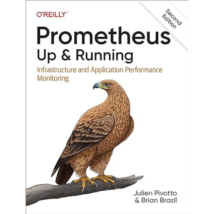 Prometheus: Up & Running: (2nd edition) Infrastructure and Application Performance Monitoring 2nd Edition, Julien Pivotto, Brian Brazil