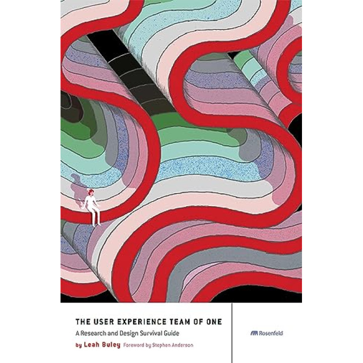 The User Experience Team of One: A Research and Design Survival Guide 1st Edition, Kindle Edition by Leah Buley 