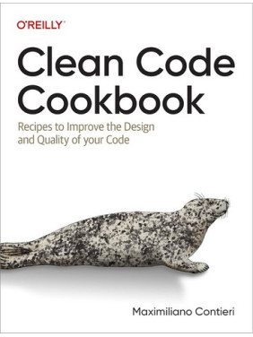 Clean Code Cookbook: Recipes to Improve the Design and Quality of your Code 1st Edition. Maximiliano Contieri